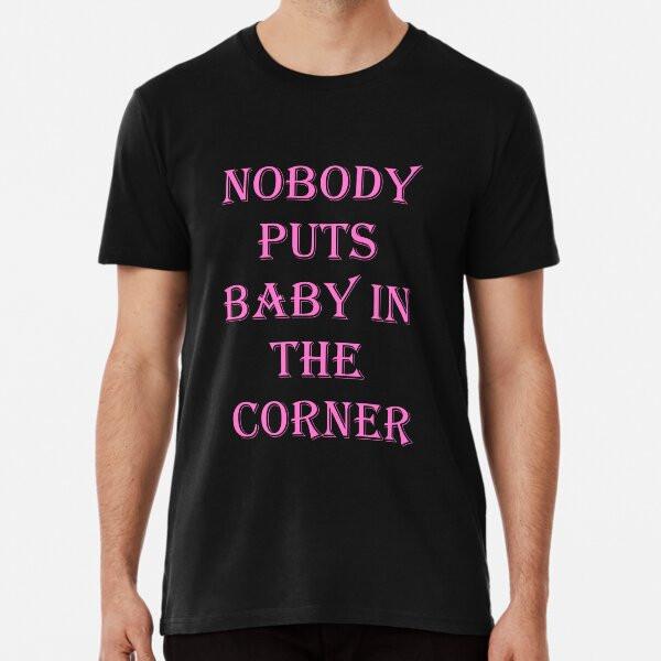 Dirty Dancing- Nobody Puts Baby In The CorneT-Shirt S-5XL Best T-Shirt
