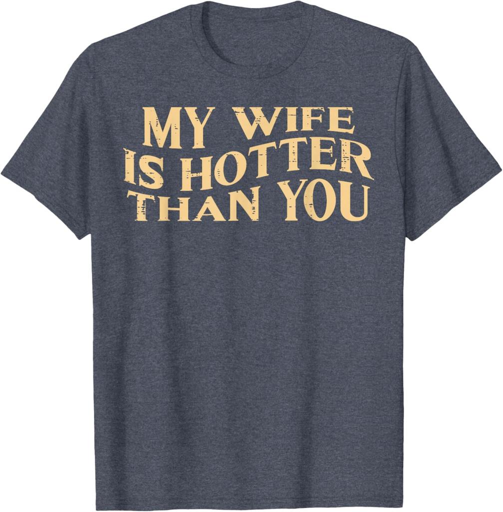 My Wife Is Hotter Than You Husband Men Graphic Cotton TShirt Funny Sarcastic Casual Tee