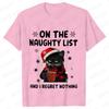 Funny Unisex Tshirt on The Naughty List and I Regret Nothing Tops Black Cat Print Tshirts Casual Merry Christmas Casual Tshirts