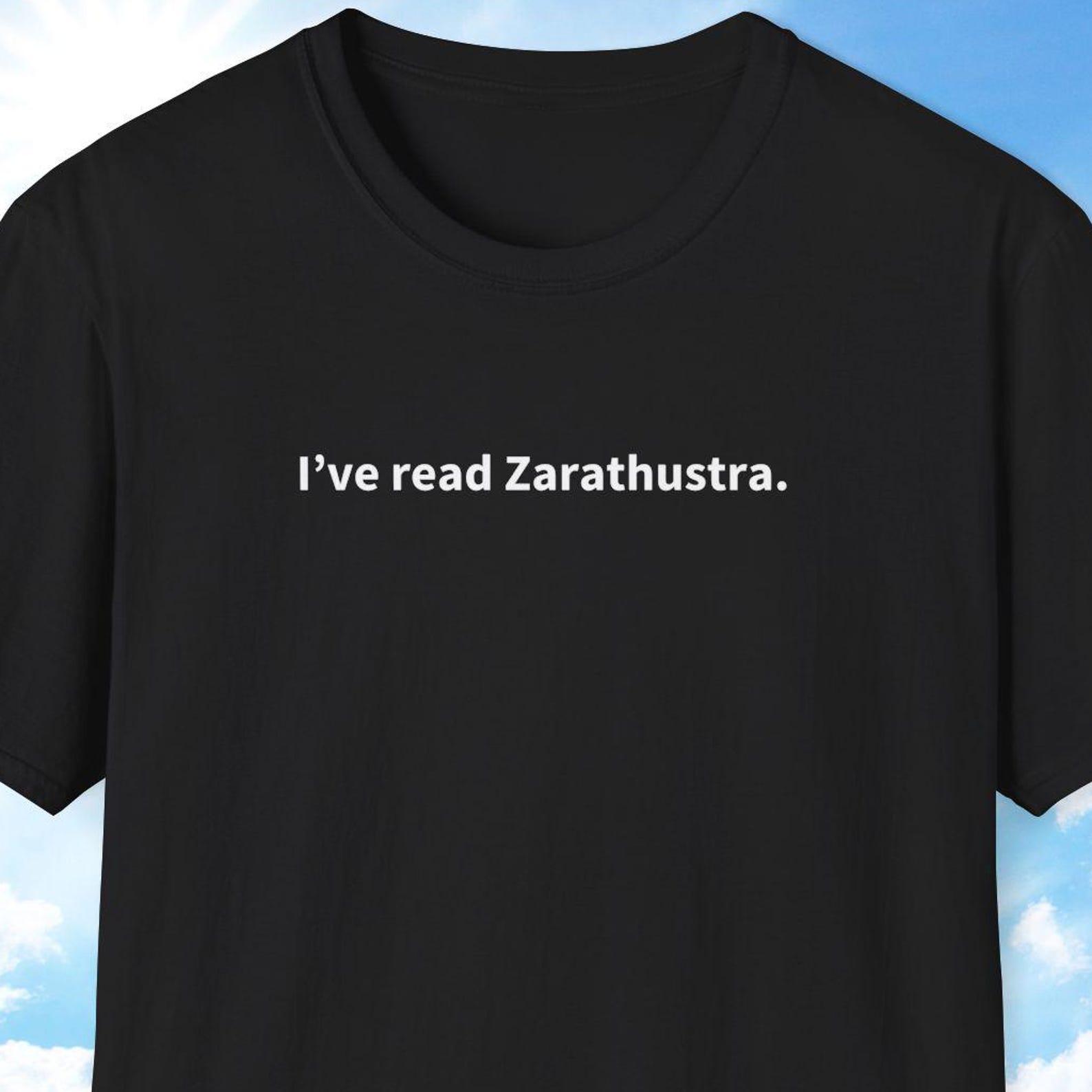 I ve Read Zarathustra Shirt, Friedrich Nietzsche Shirt, Philosophy Gift, Philosophy Shirt, Philosophy Student Gift, Thus Spoke Zarathustra 2XL