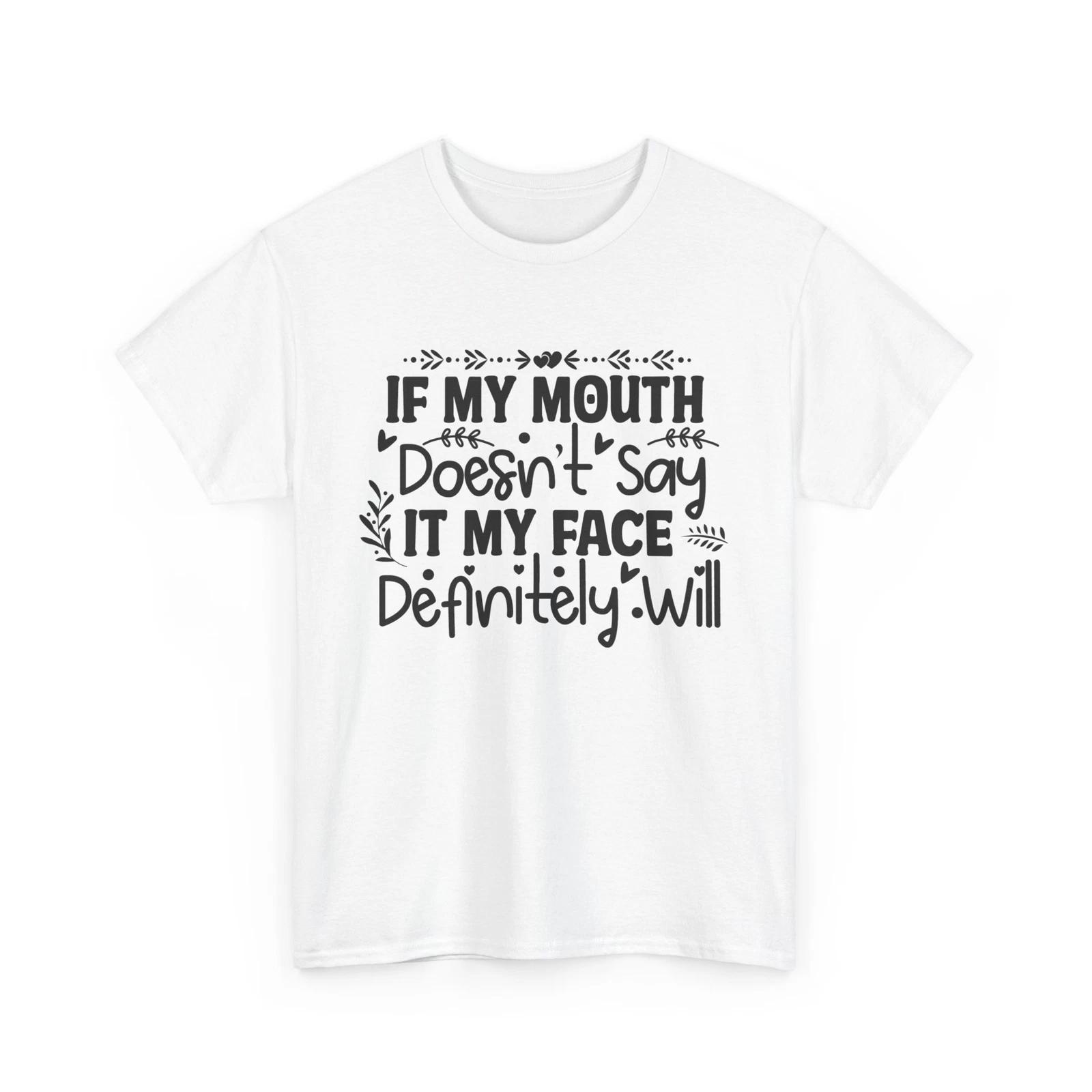 

Everyday Funny T-Shirt - If My Mouth Doesnt Say It My Face Definitely Will L