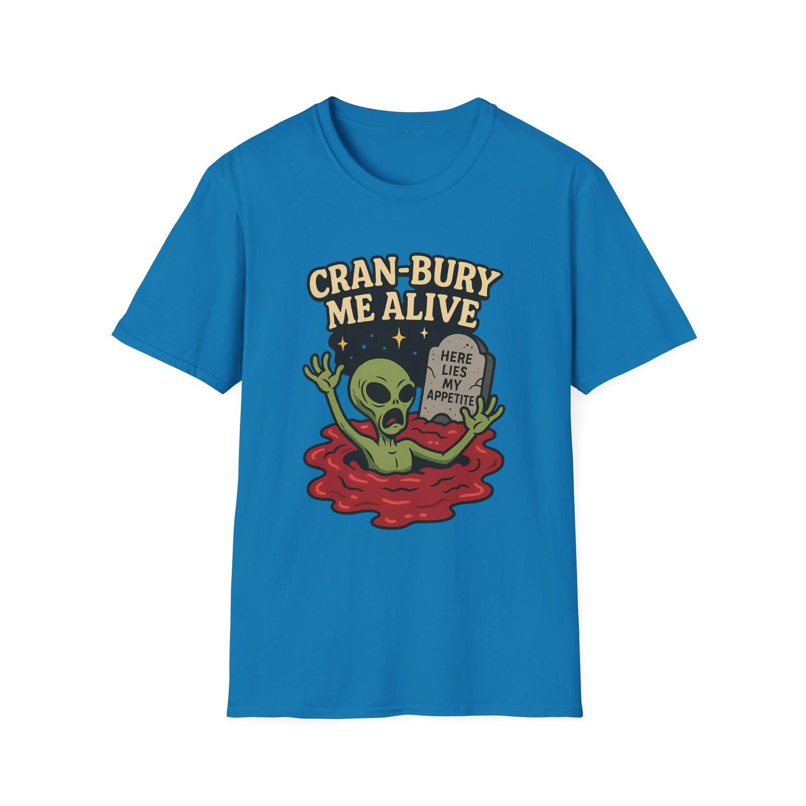 

Unisex Softstyle T-Shirt Cran-Bury Me Alive Alien Humor Thanksgiving Cartoon Tee 4XL