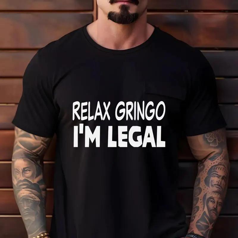 Relax Gringo Im Legal T Shirt Funny Sarcastic Mexican Pride Immigration Patriotic Humor S разноцветный