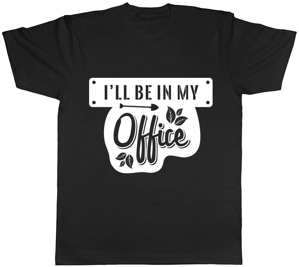 I ll be in my Office Mens Womens Ladies T-Shirt Tee L