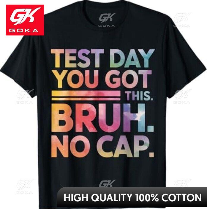 

Test Day Teacher Shirt Bruh Its Test Day You Got This Funny Graphic T Shirts Unisexs Clothing Cotton Women Funny Summer Tshrits S