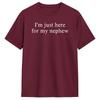Funny I am Just Here for My Nephew TShirt  Leisure T Shirts Short Sleeve Classic Tops Beach 100 Cotton Oversize Clothing