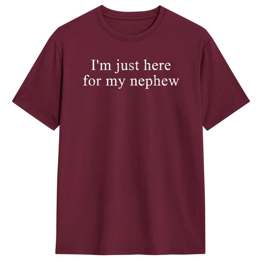 Funny I am Just Here for My Nephew TShirt Leisure T Shirts Short Sleeve Classic Tops Beach 100 Cotton Oversize Clothing