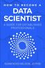 The How To Become a Data Scientist : A Guide for Established Professionals Book
