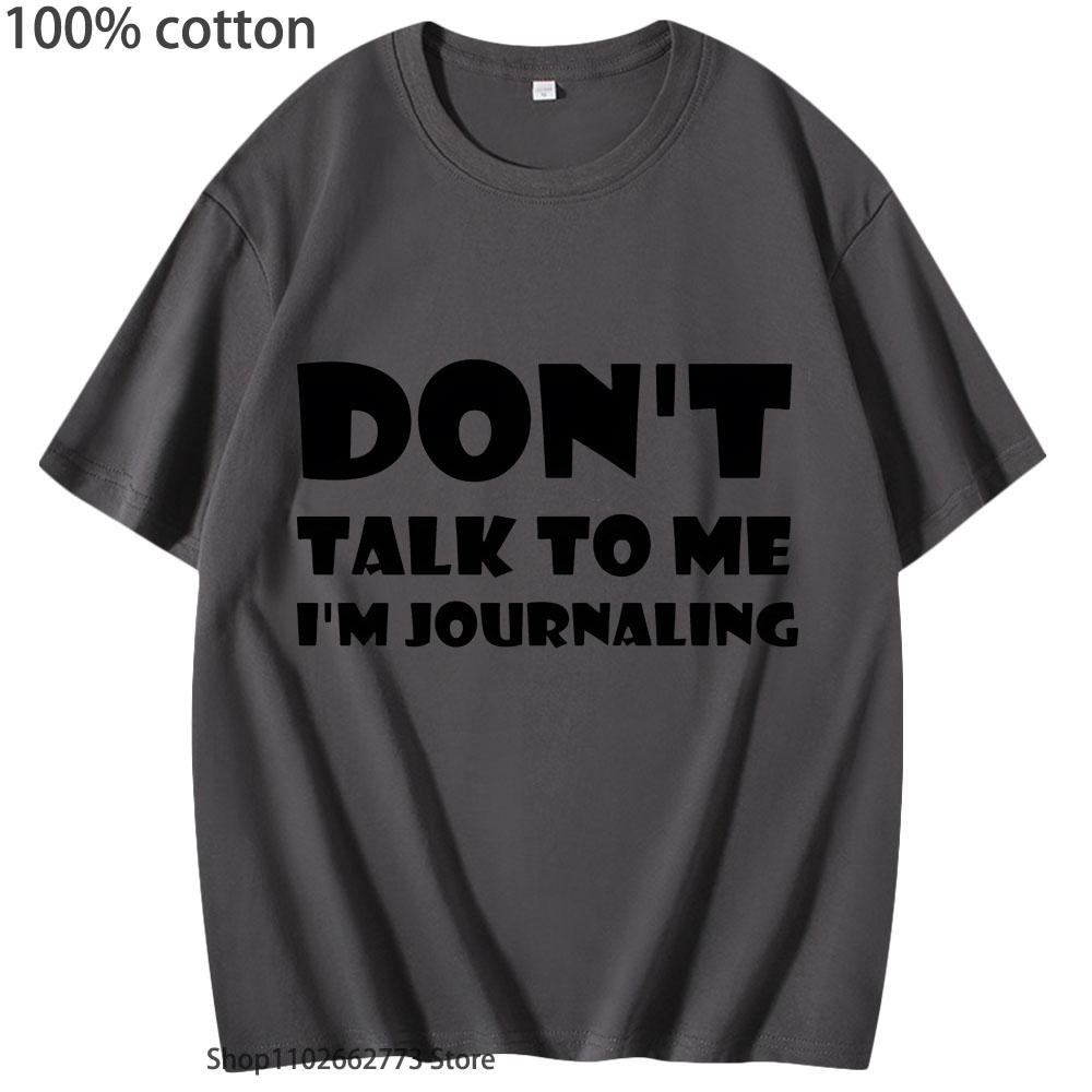 Don't Talk To Me I'm Journaling Shirts Funny Text T-Shirts 100%Cotton Clothes Kawaii Clothes Unisex Casaul Y2k Top Women Men