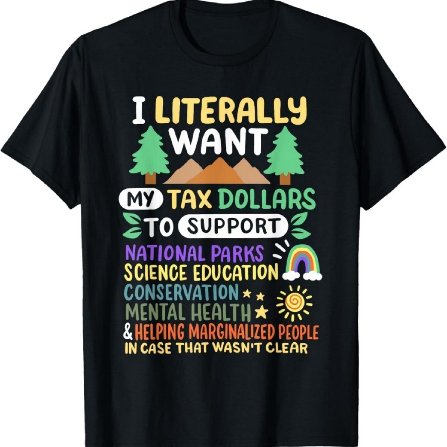 Я буквально хочу, чтобы мои налоговые доллары поддерживали национальные парки США. Футболка XXXXXL разноцветный