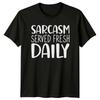 Sarcasm Served Fresh Daily Funny Sarcastic Quote Novelty T-Shirt