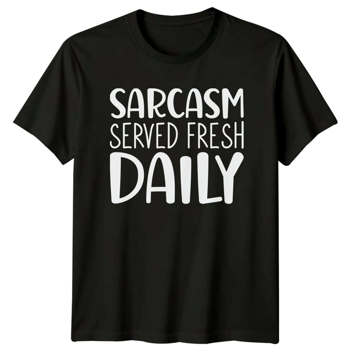 Sarcasm Served Fresh Daily Funny Sarcastic Quote Novelty T-Shirt XL