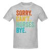 Sorry Cant Horses Bye Funny Horseback Riding Horsesoft Tshirt Minimalist Vibe Easy To Clean Short Sleeve