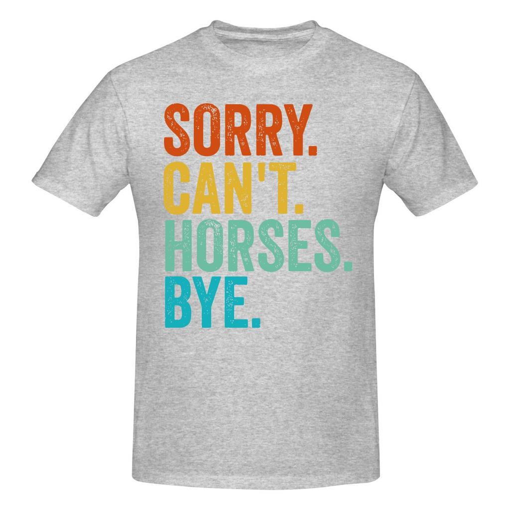 Sorry Cant Horses Bye Funny Horseback Riding Horsesoft Tshirt Minimalist Vibe Easy To Clean Short Sleeve