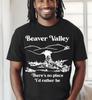 There's No Place I'd Rather Be Shirt, Beaver Valley Shirt, Black Shiet S-5XL Unisex T-Shirt