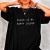 Daily Casual Black Outfits: Black Is My Happy Color - T Shirts with Funny Letter Patterns. Suitable for Both Men and Women.
