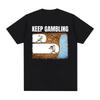 Keep Gambling Mining Humor Meme T-shirt Unisex's Clothing Fashion Retro Short Sleeve T Shirts Oversized Casual Tee Shirt Streetwear