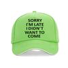 Sorry Im Late I Just Didnt Want To Come Funny Joke Offensive Birthday Baseball Cap Harajuku Pop Adjustable Snapback Hats