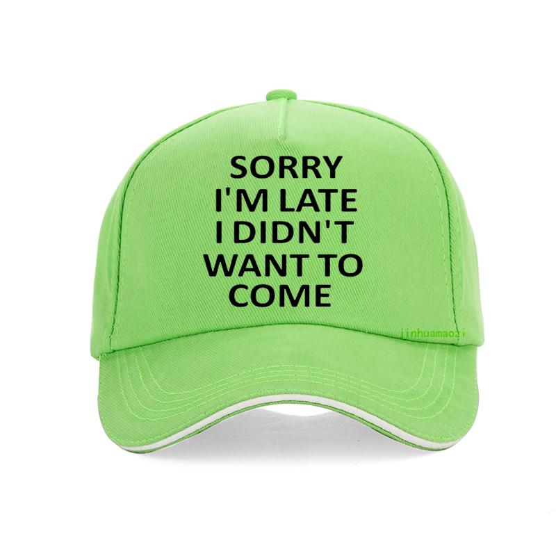 Sorry Im Late I Just Didnt Want To Come Funny Joke Offensive Birthday Baseball Cap Harajuku Pop Adjustable Snapback Hats