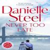 Never Too Late by Danielle Steel Hardback Book 9781529085587