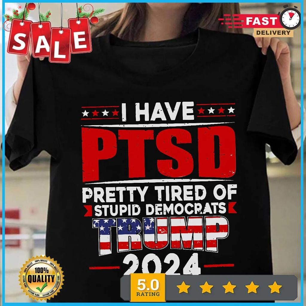 I Have PTSD - MAGA Trump 2024 T Shirt