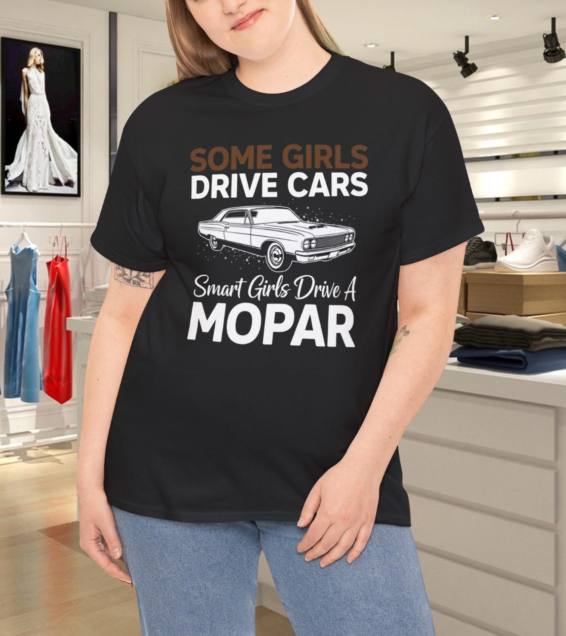 Some Girls Drive Cars Smart Girls Drive a MOPAR Classic Muscle Car T-Shirt Mens Womens Tees Top XL
