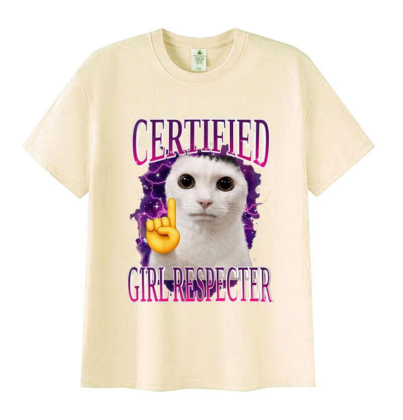 Certified Girl Respecter Funny Cat Meme T Shirt Unisexs Women Harajuku Fashion Short Sleeve Tshirts Humor Clothing Cotton Tshirt