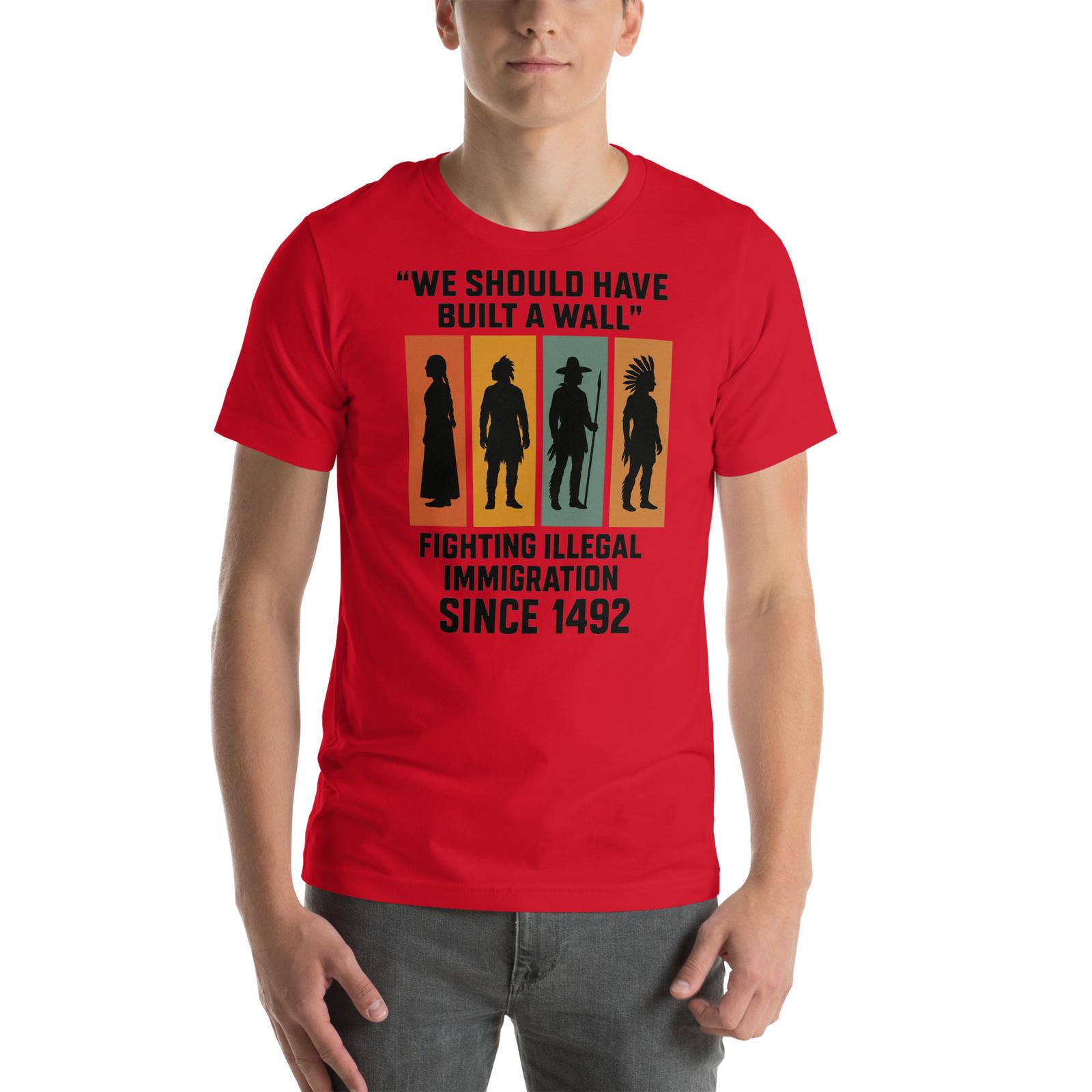 We Should Have Built a Wall Illegal Immigration Native American Unisex T-Shirt S