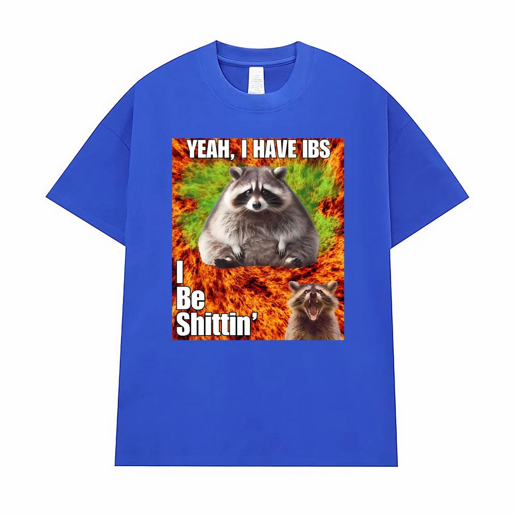 Yeah I Have I Bs I Be Shitin Raccoon T-shirt Men's Women Clothing Fashion Oversized TShirt Tops High Quality T Shirts Streetwear