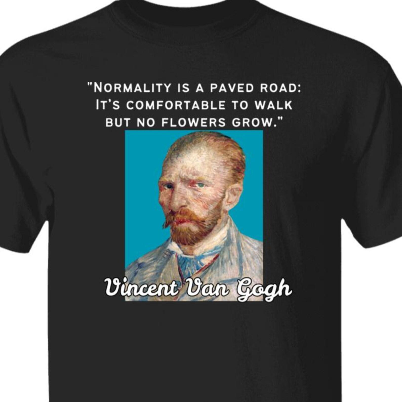 Vincent Van Gogh Artist Normality Quote T shirt 4XL
