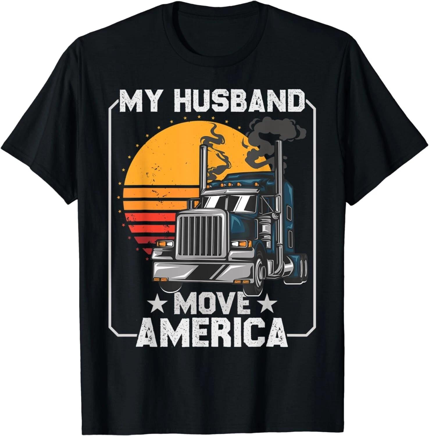 

My Husband Move America - Semi Truck Driver Trucker s Wife Gift Unisex T-Shirt 3XL
