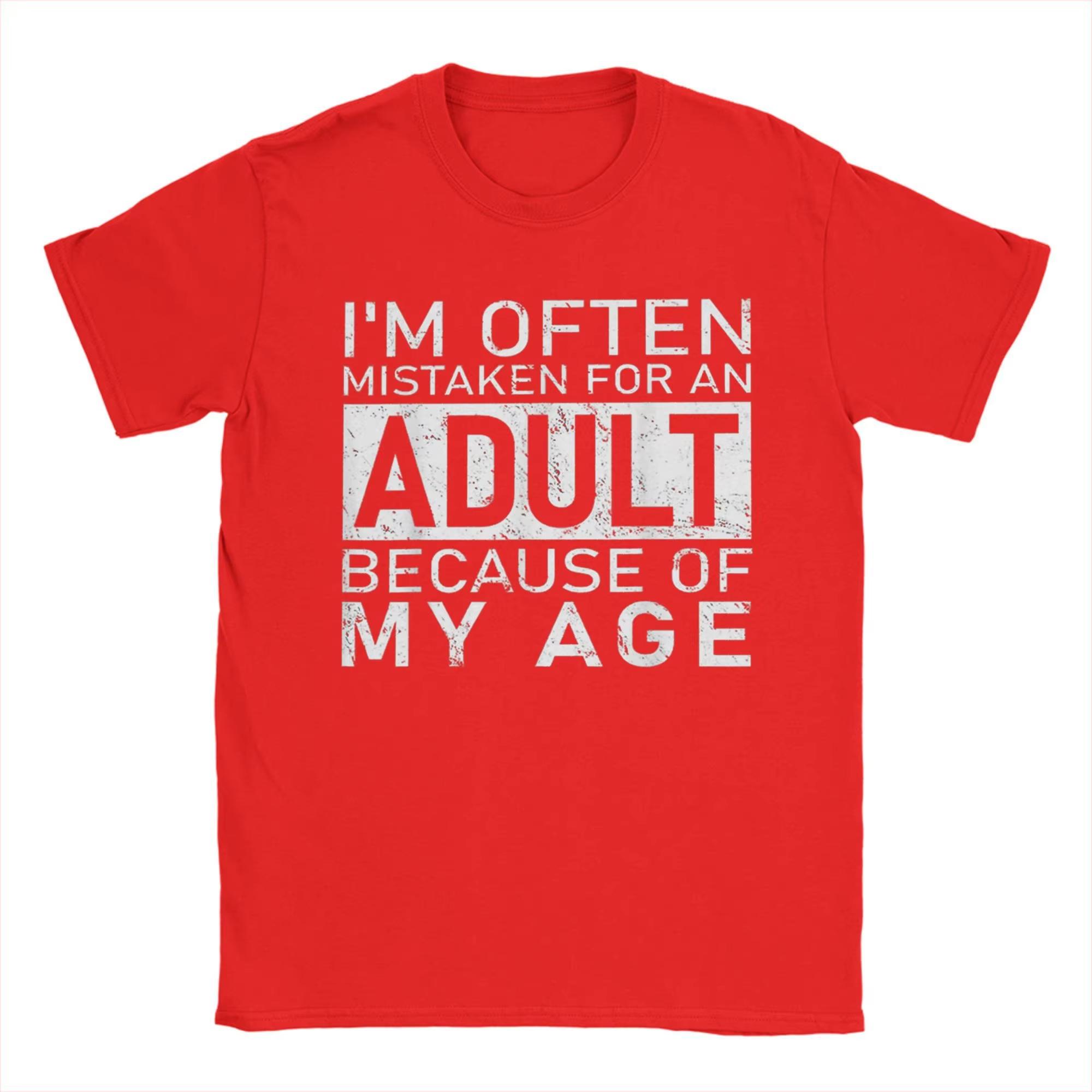 

2026 New Funny Im Often Mistaken for An Adult Because of My Age Print Tshirt Men and Women Tshirts Mens Tee 4XL