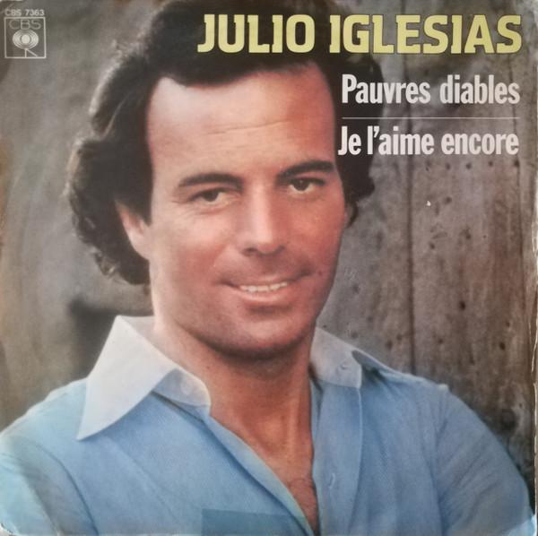7inch Record JULIO IGLESIAS  Pauvres Diables  Je Laime Encore CBS7363 CBS 1979 Canada Pop Used