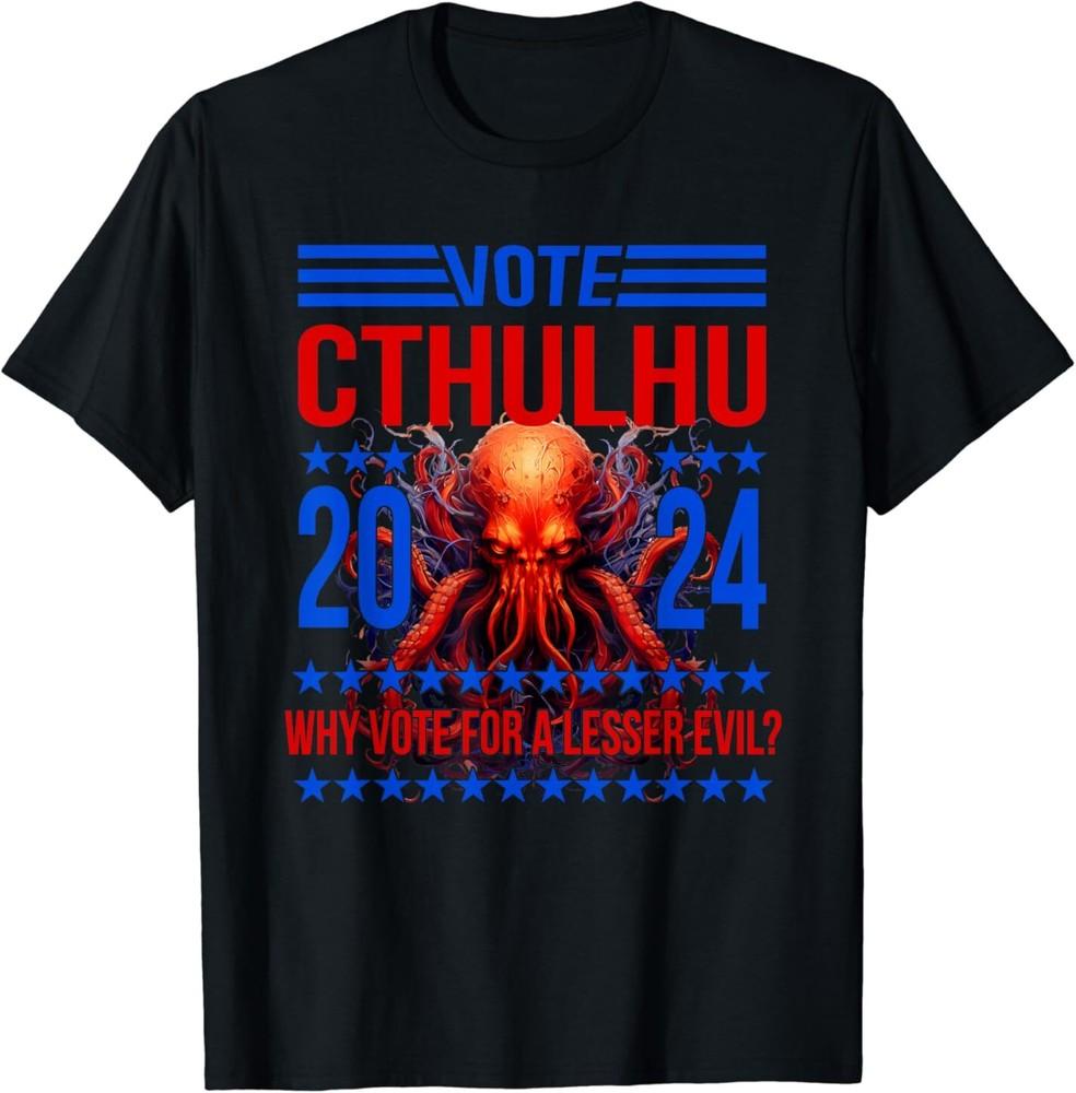 NEW LIMITED Cthulhu for President 2024 Why Vote Design Best Gift T-Shirt S-3XL Unisex T-Shirt L