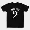 Low Life Funny Musician Base Guitar Bassist Guitarist Gift Tshirt 100 Cotton Oneck Short Sleeve Summer Casual Unisexs Tshirt