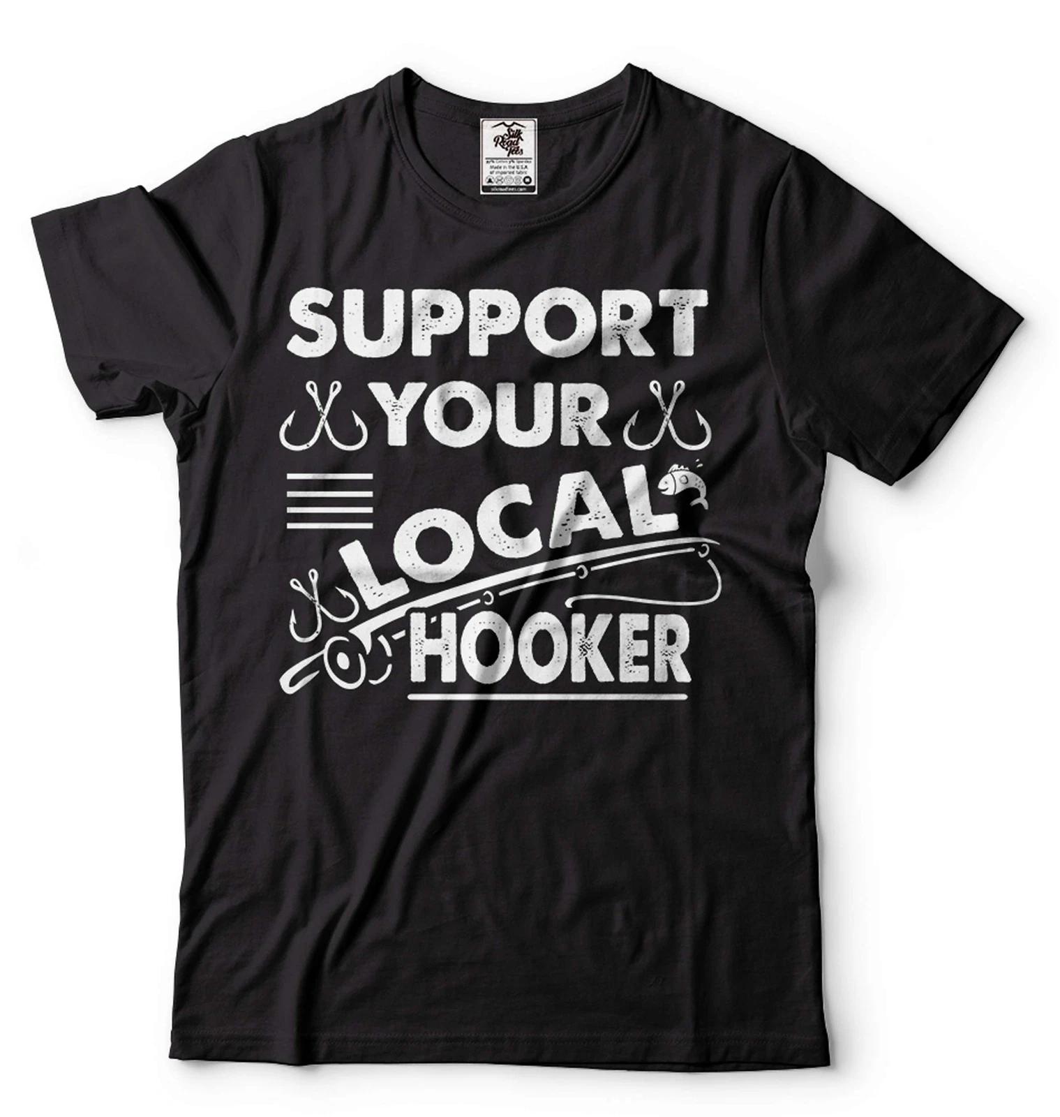 Support Your Local Hooker Shirt Funny Fishing Tee Fisherman Gifts Fishing Gifts L