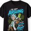Rick Sanchez Im Not Arguing Funny Rick and Morty Unisex TShirt