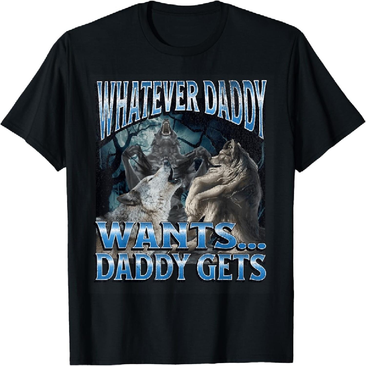 Whatever Daddy Wants Funny Cringe Werewolf Wolf Meme T-Shirt S