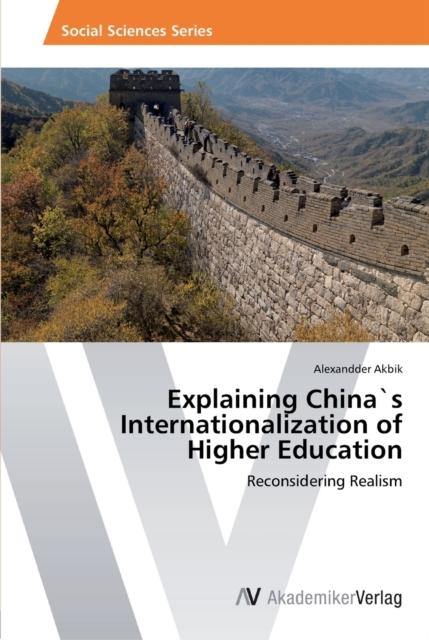 The Explaining China`s Internationalization of Higher Education Book