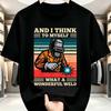 And I Think To Myself What A Wonderful Weld Print T-shirts Summer Casual Fashion Funny Streetwear O-Neck Short Sleeve Tees