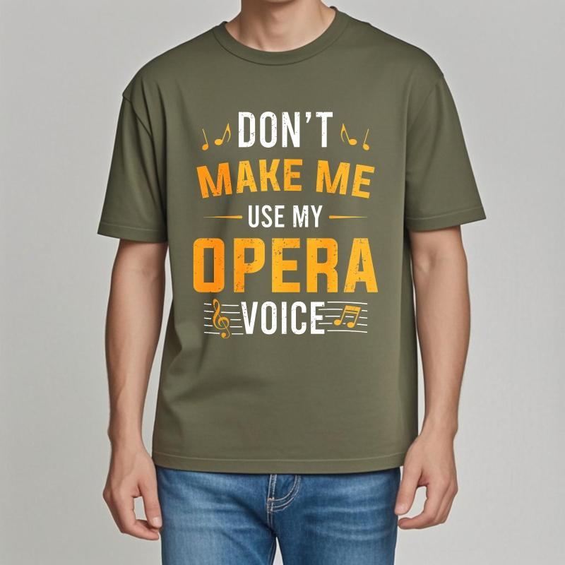 Unisex Cotton Tshirt Everyday Women Summer T Shirt Dont Make Me Use My Opera Voice Short Sleeve Travel ONeck For Him Tops