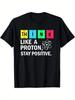 Funny Science T-Shirt - for THINK Like A Proton Stay Positive Atomic Humor