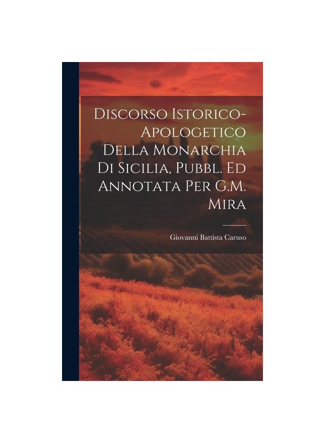 Kniha Discorso Istorico-Apologetico Della Monarchia Di Sicilia, Pubbl. Ed Annotata Per G.M. Mira