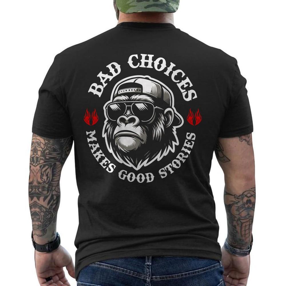 

Monkey Bad Choices Make Good Stories Cool Animal ON BACK Unisex T-Shirt 4XL