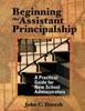 The Beginning the Assistant Principalship : A Practical Guide for New School Administrators Book