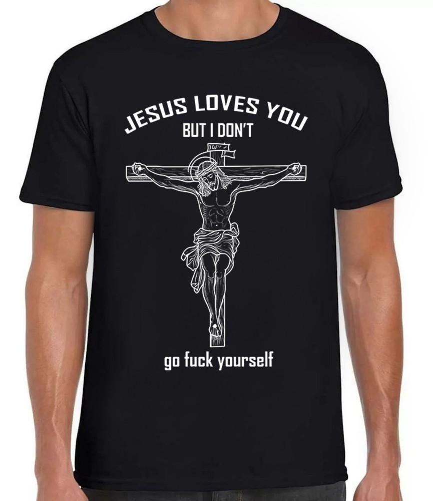 

Jesus Love You But I Don t Go Fcuk Yourself Funny Gift Tee Black T Shirt 425 2XL
