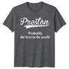 Preston Probably The Best In The World Names Unisexs TShirt Unisexs Tee Top