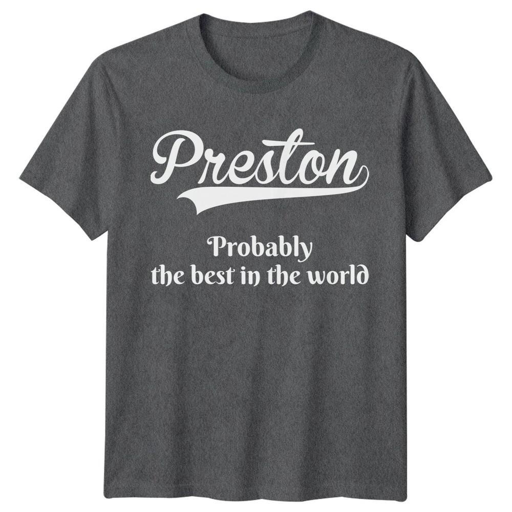 Preston Probably The Best In The World Names Unisexs TShirt Unisexs Tee Top