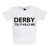Derby 'Til It Kills Me - T-shirt/grenouillère unisexe pour bébé (garçon/fille) - Amour d'équipe, supporter, joueur de football