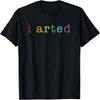 I Arted Funny Art Lovers Graphic Artist Painting T-Shirt